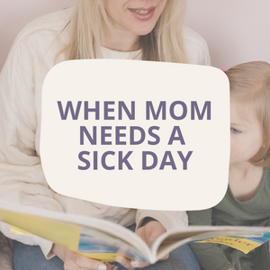 When Mom Needs a Sick Day, Part 2